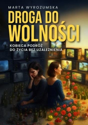 eBook Droga do wolności. Kobieca podróż do życia bez uzależnienia - Marta Wyrozumska epub mobi