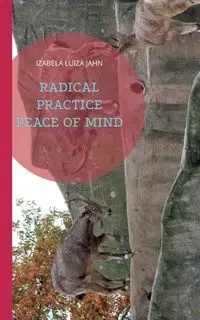 Radical Practice Peace of Mind - Izabela Luiza Jahn