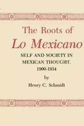 The Roots of Lo Mexicano - Henry C. Schmidt