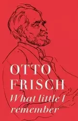 What Little I Remember - Frisch Otto R.