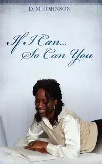 If I Can...So Can You!!! - Johnson D. M.