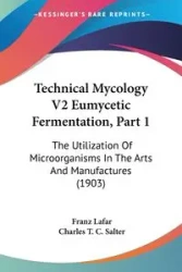 Technical Mycology V2 Eumycetic Fermentation, Part 1 - Lafar Franz