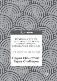 Employees' Emotional Intelligence, Motivation & Productivity, and Organizational Excellence - Chakrabarti Gagari