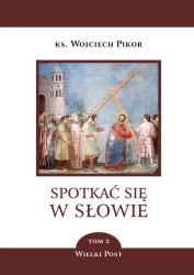 Spotkać się w słowie Tom 2. Wielki Post - Wojciech ks. Pikor