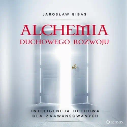 audiobook Alchemia duchowego rozwoju. Inteligencja duchowa dla zaawansowanych - Jarosław Gibas