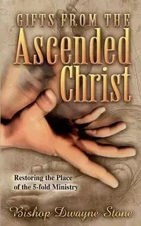 GIFTS FROM THE ASCENDED CHRIST - DWAYNE STONE BISHOP