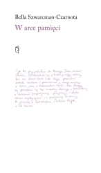 W arce pamięci - Bella Szwarcman-Czarnota