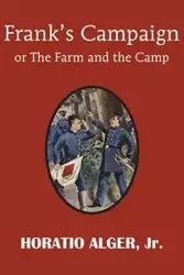 Frank's Campaign or the Farm and the Camp - Alger Horatio Jr.