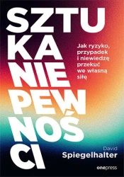 Sztuka życia w chaosie. Jak podejmować dobre decyzje w świecie niepewności - David Spiegelhalter