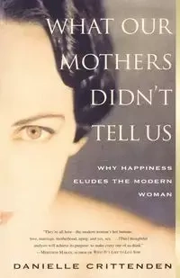 What Our Mothers Didn't Tell Us - Danielle Crittenden