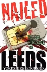 Nailed - Digital Stalking in Leeds, Yorkshire, England - McCann Mick