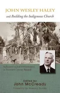 John Wesley Haley and Building the Indigenous Church - McCready John