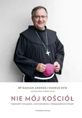 Nie mój Kościół. Rozmowy o nadziei, oczyszczeniu.. - Magdalena Dobrzyniak, Damian Andrzej Muskus OFM