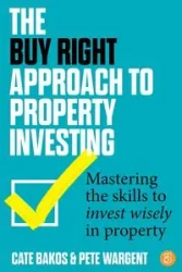The Buy Right Approach to Property Investing - Bakos Cate