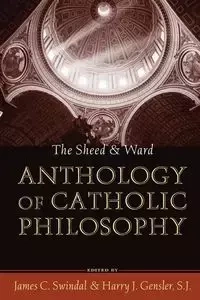 The Sheed and Ward Anthology of Catholic Philosophy - Swindal James C.