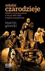 eBook Młodzi czarodzieje. "Dziady" w teatrze polskim w latach 1990-2010 - recepcja i interpretacja - Marcin Górecki epub mobi