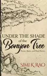 Under the Shade of the Banyan Tree - Rao Simi K.