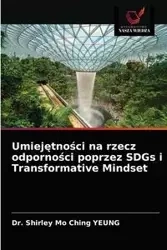 Umiejętności na rzecz odporności poprzez SDGs i Transformative Mindset - Shirley Ching YEUNG Dr. Mo