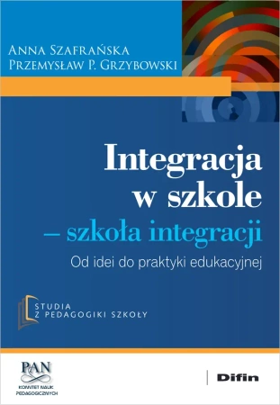 Integracja w szkole. Szkoła integracji - Anna Szafrańska, Przemysław P. Grzybowski