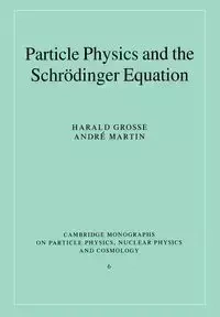 Particle Physics and the Schr Dinger Equation - Grosse Harald