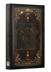 Ostatnia Iskra. Z płomieni Chaosu. T.2 - Nicol Mirosławska