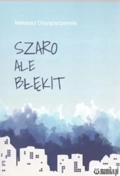Szaro ale błękit - MATEUSZ CHORĄŻYCZEWSKI
