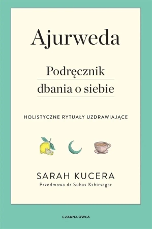 Ajurweda. Podręcznik dbania o siebie - Sarah Kucera
