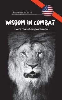 Wisdom in Combat - Li Alexander Yuan