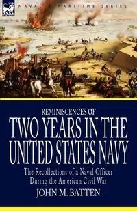 Reminiscences of Two Years in the United States Navy - Batten John M.