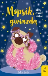 Mopsik, który chciał zostać gwiazdą. Tom 6 - Bella Swift
