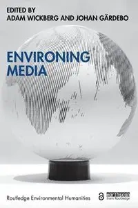 Environing Media - Wickberg Adam