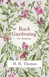 Rock Gardening for Amateurs - Thomas H.