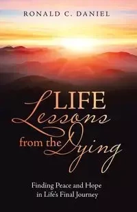 Life Lessons from the Dying - Daniel Ronald C.