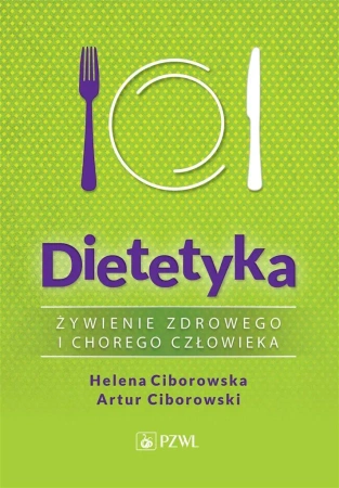 Dietetyka. Żywienie zdrowego i chorego człowieka - Helena Ciborowska, Artur Ciborowski