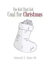 The Kid That Got Coal for Christmas - Edward Duke