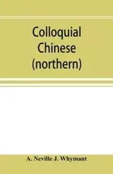 Colloquial Chinese (northern) - Neville J. Whymant A.
