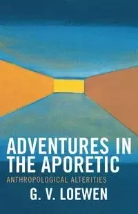 Adventures in the Aporetic - Loewen G. V.