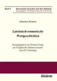 Lateinisch-romanische Wortgeschichten. Herausgegeben von Michael Frings als Festgabe für Johannes Kramer zum 60. Geburtstag - Frings Michael