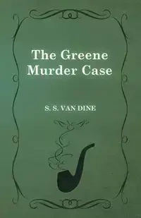 The Greene Murder Case - Van Dine S. S.