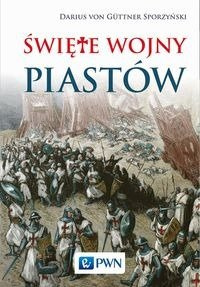 Święte wojny Piastów - von Darius Guttner-Sporzyński