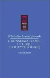 O konserwatyzmie, ustroju i polityce - Władysław Leopold Jaworski