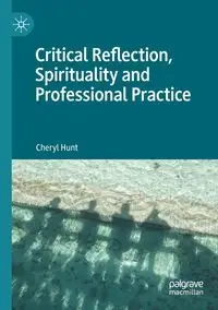 Critical Reflection, Spirituality and Professional Practice - Cheryl Hunt
