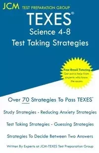 TEXES Science 4-8 - Test Taking Strategies - Test Preparation Group JCM-TEXES