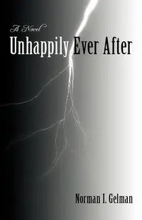 Unhappily Ever After - Norman I. Gelman Gelman