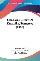 Standard History Of Knoxville, Tennessee (1900) - Rule William