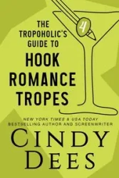 The Tropoholic's Guide to Hook Romance Tropes - Cindy Dees
