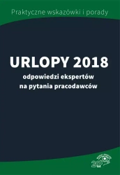 Urlopy 2018. Odpowiedzi ekspertów na pytania pracodawców - praca zbiorowa