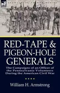 Red-Tape and Pigeon-Hole Generals - William H. Armstrong
