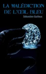 La malédiction de l'oeil bleu - Guilleux Sébastien