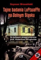 Tajne badania Luftwaffe na Dolnym Śląsku. Za kulisami eksperymentów prof. Hunertusa Strgholda - Szymon Wrzesiński